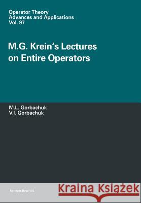 M.G. Krein's Lectures on Entire Operators Miroslav Gorbachuk Valentina Gorbachuk 9783034898218