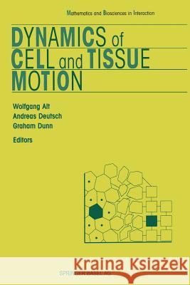 Dynamics of Cell and Tissue Motion Wolfgang Alt Andreas Deutsch Graham Dunn 9783034898263 Birkhauser