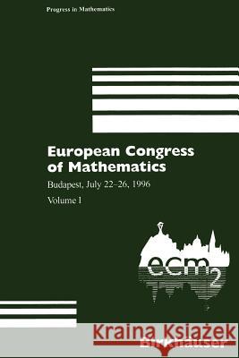 European Congress of Mathematics: Budapest, July 22-26, 1996 Volume I Antal Balog, D. Szasz, A. Recski, G.D.H. Katona 9783034898492 Birkhauser Verlag AG