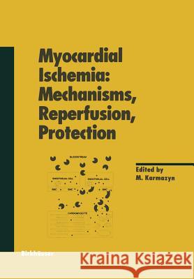 Myocardial Ischemia: Mechanisms, Reperfusion, Protection Morris Karmazyn 9783034898577 Birkhauser