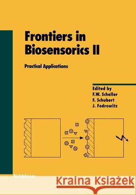 Frontiers in Biosensorics II: Practical Applications F.W. Scheller, Florian Schubert, Jutta Fedrowitz 9783034898843 Birkhauser Verlag AG