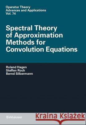 Spectral Theory of Approximation Methods for Convolution Equations Roland Hagen Steffen Roch Bernd Silbermann 9783034898911 Birkh User