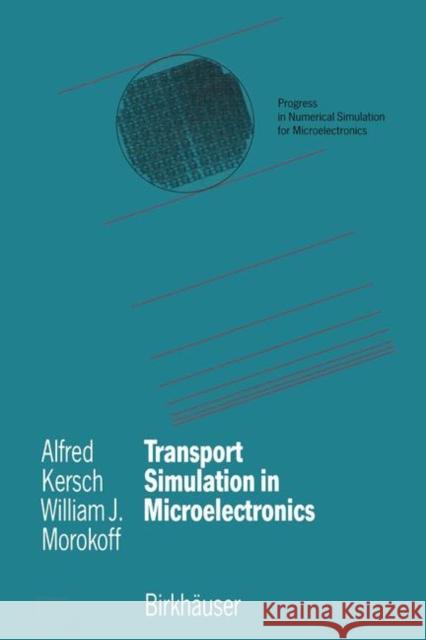 Transport Simulation in Microelectronics Alfred Kersch William J. Morokoff 9783034898980 Birkh User