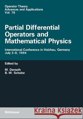 Partial Differential Operators and Mathematical Physics: International Conference in Holzhau, Germany, July 3-9, 1994 Demuth, Michael 9783034899031