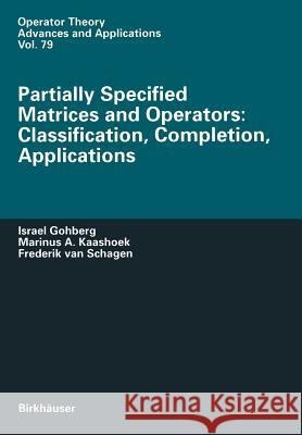Partially Specified Matrices and Operators: Classification, Completion, Applications Israel Gohberg Marinus A. Kaashoek Frederik Va 9783034899062