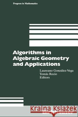 Algorithms in Algebraic Geometry and Applications Laureano Gonzalez-Vega Recio Tomas 9783034899086