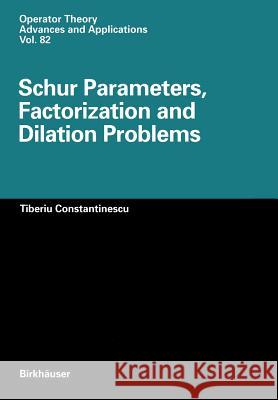 Schur Parameters, Factorization and Dilation Problems Tiberiu Constantinescu 9783034899109 Birkh User