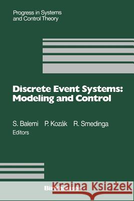 Discrete Event Systems: Modeling and Control: Proceedings of a Joint Workshop Held in Prague, August 1992 Balemi, S. 9783034899161 Birkhauser