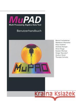 Mupad Multi Processing Algebra Data Tool: Benutzerhandbuch Mupad Version 1.1 Fuchssteiner 9783034899178 Birkhauser