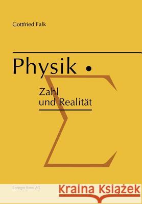 Physik: Zahl und Realität: Die begrifflichen und mathematischen Grundlagen einer universellen quantitativen Naturbeschreibung G. Falk 9783034899215