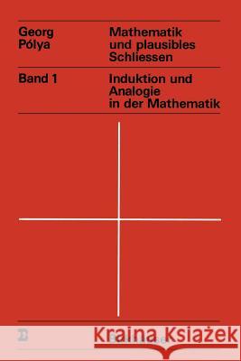 Mathematik Und Plausibles Schliessen: Band 1 Induktion Und Analogie in Der Mathematik Polya, G. 9783034899321 Birkhauser