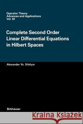 Complete Second Order Linear Differential Equations in Hilbert Spaces Alexander Ya Shklyar 9783034899406 Birkh User
