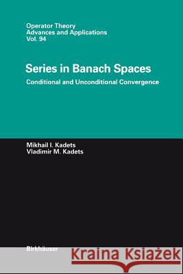 Series in Banach Spaces: Conditional and Unconditional Convergence Kadets, Vladimir 9783034899420 Birkh User