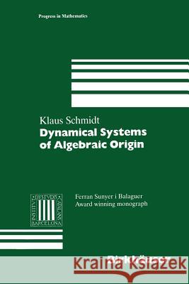 Dynamical Systems of Algebraic Origin Klaus Schmidt 9783034899574