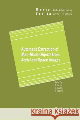 Automatic Extraction of Man-Made Objects from Aerial Space Images Armin Gruen Olaf Kuebler Peggy Agouris 9783034899581