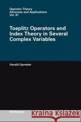 Toeplitz Operators and Index Theory in Several Complex Variables Harald Upmeier 9783034899604 Birkh User