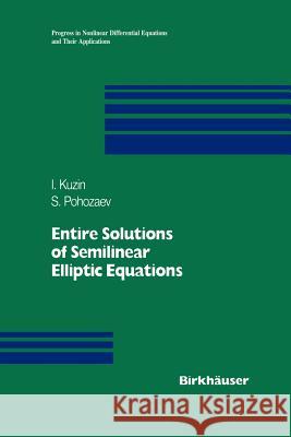 Entire Solutions of Semilinear Elliptic Equations Ilya A. Kuzin Stanislav I. Pohozaev 9783034899628