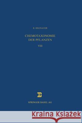 Chemotaxonomie Der Pflanzen: Eine Übersicht Über Die Verbreitung Und Die Systematische Bedeutung Der Pflanzenstoffe Hegnauer, R. 9783034899772 Birkhauser