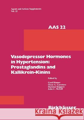 Vasodepressor Hormones in Hypertension: Prostaglandins and Kallikrein-Kinins: Prostaglandins and Kinins Bönner, G. 9783034899857