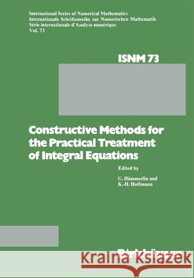 Constructive Methods for the Practical Treatment of Integral Equations: Proceedings of the Conference at the Mathematisches Forschungsinstitut Oberwol Hämmerlin, G. 9783034899932