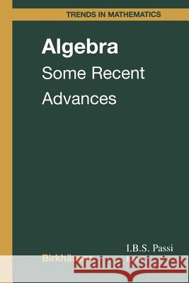 Algebra: Some Recent Advances Passi, I. B. S. 9783034899987 Birkh User