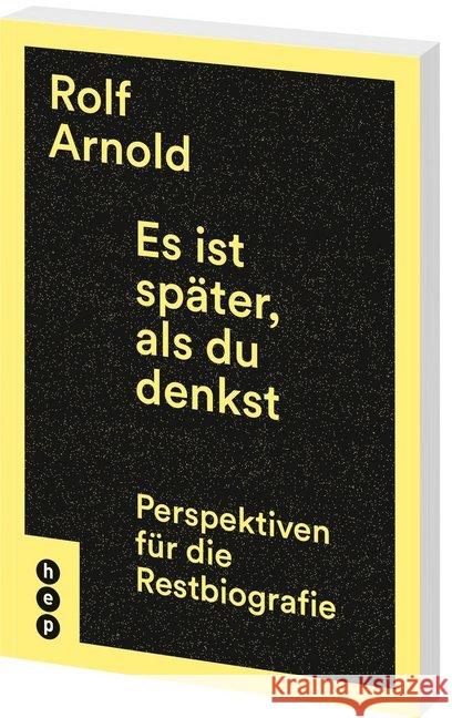 Es ist später, als du denkst : Perspektiven für die Restbiografie Arnold, Rolf 9783035507423