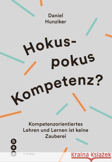 Hokuspokus Kompetenz? : Kompetenzorientiertes Lehren und Lernen ist keine Zauberei Hunziker, Daniel 9783035507881
