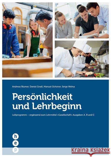 Persönlichkeit und Lehrbeginn : Leitprogramm - ergänzend zum Lehrmittel 'Gesellschaft' Ausgabe A, B, C Blumer, Andreas; Gradl, Daniel; Ochsner, Manuel 9783035508642