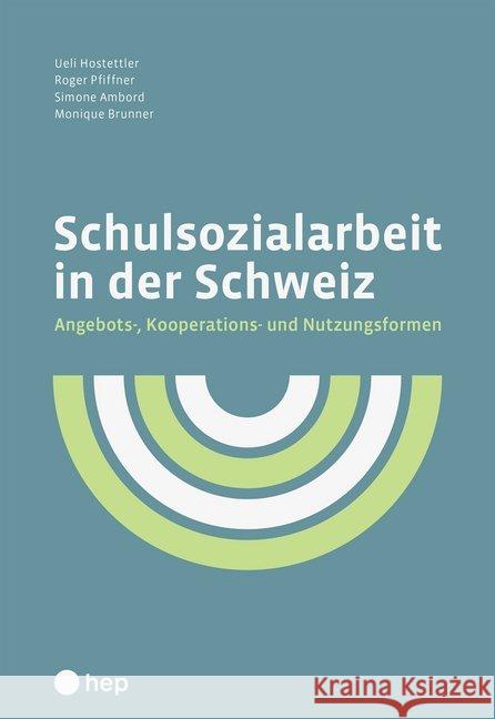 Schulsozialarbeit in der Schweiz : Angebots-, Kooperations- und Nutzungsformen Hostettler, Ueli; Pfiffner, Roger; Ambord, Simone 9783035515749 hep Verlag