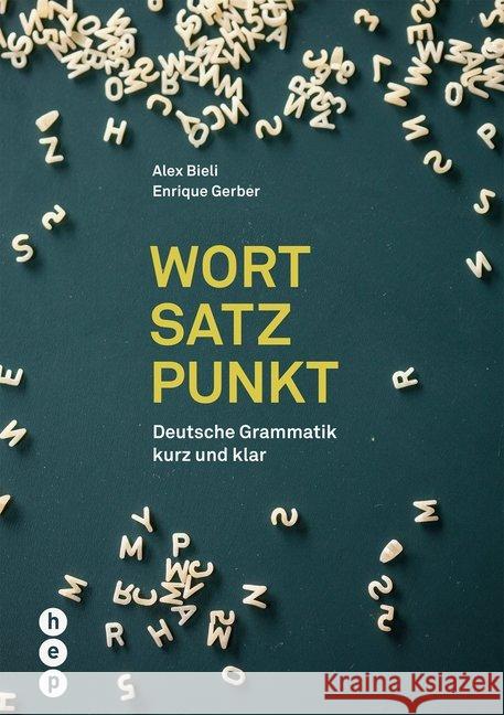 Wort Satz Punkt : Deutsche Grammatik kurz und klar Bieli, Alex; Gerber, Enrique 9783035515916 hep Verlag