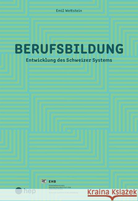 Berufsbildung : Entwicklung des Schweizer Systems Wettstein, Emil 9783035516753