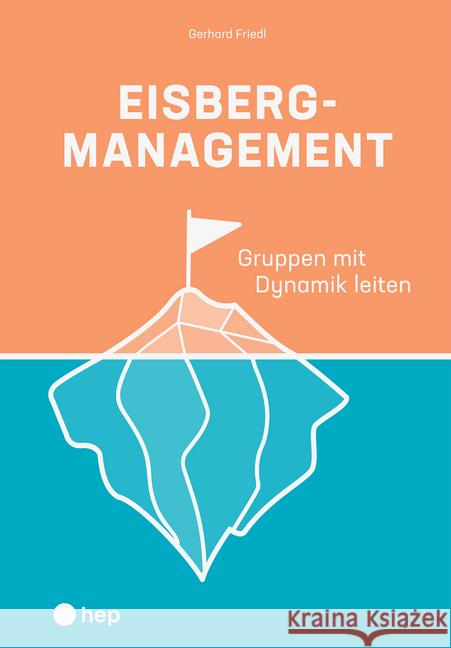 Eisbergmanagement Friedl, Gerhard 9783035518122 hep Verlag