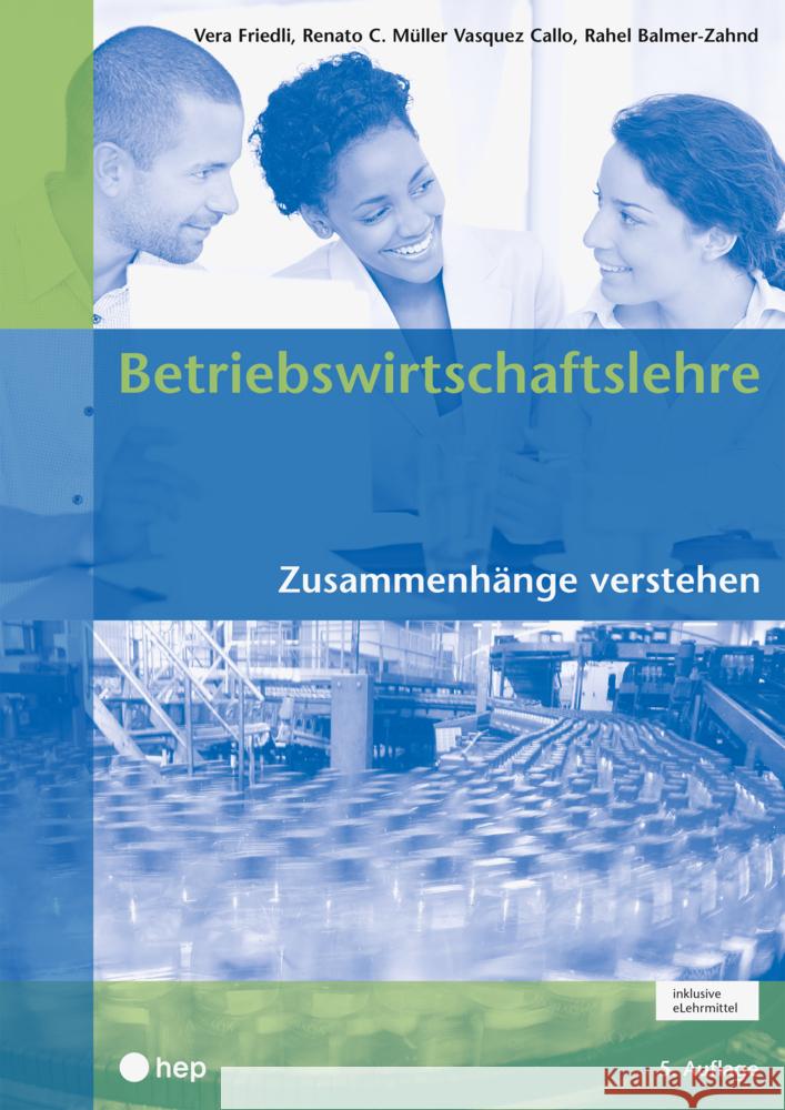 Betriebswirtschaftslehre (Print inkl. eLehrmittel, Neuauflage 2022) Friedli, Vera, Müller Vasquez Callo, Renato C., Balmer-Zahnd, Rahel 9783035520934