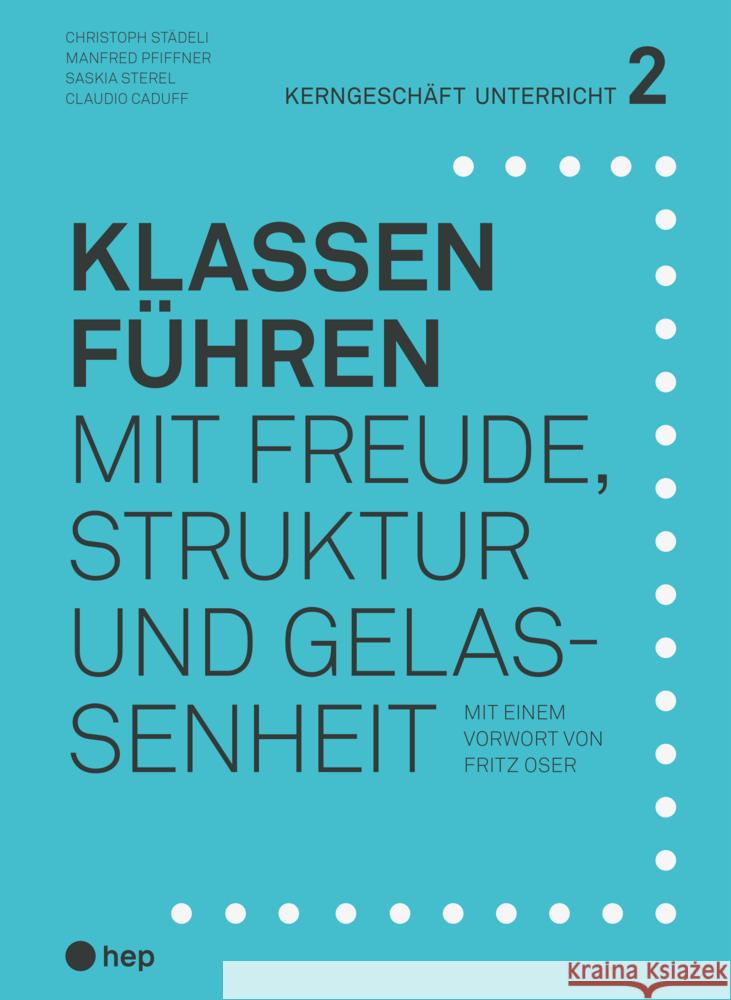 Klassen führen (Print inkl. E-Book Edubase, Neuauflage) Städeli, Christoph, Pfiffner, Manfred, Sterel, Saskia 9783035526387 hep Verlag