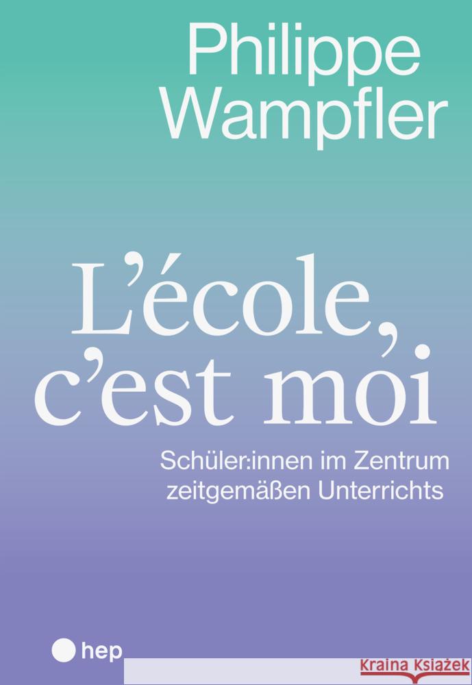 L'école, c'est moi Wampfler, Philippe 9783035526769 hep Verlag