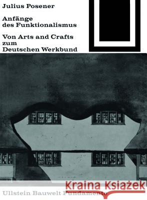 Anfänge des Funktionalismus : Von Arts and Crafts zum Deutschen Werkbund Julius Posener 9783035600032 Birkhauser