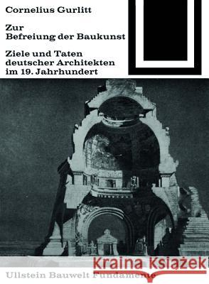 Zur Befreiung der Baukunst : Ziele und Taten deutscher Architekten im 19. Jahrhundert Cornelius, Gurlitt 9783035600100 Birkhäuser