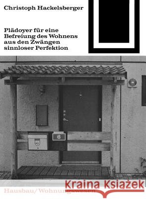 Plädoyer für eine Befreiung des Wohnens aus den Zwängen sinnloser Perfektion  9783035600759 Birkhäuser