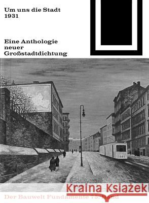 Um uns die Stadt : Eine Anthologie neuer Großstadtdichtung (1931)  9783035600940 Birkhäuser