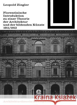 Florentinische Introduktion zu einer Theorie der Architektur und der bildenden Künste (1911/1912)  9783035601220 Birkhäuser