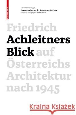 Friedrich Achleitners Blick auf Österreichs Architektur nach 1945 : Herausgegeben von Kunstuniversität Linz Achleitner, Friedrich 9783035602807 Birkhäuser
