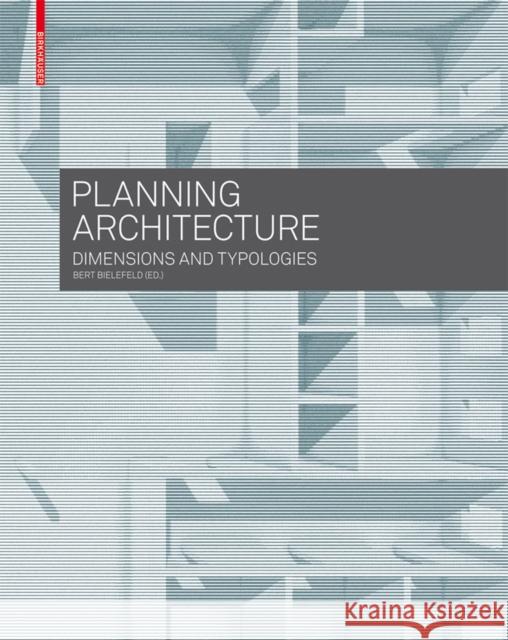 Planning Architecture : Dimensions and Typologies  9783035603248 Birkhauser