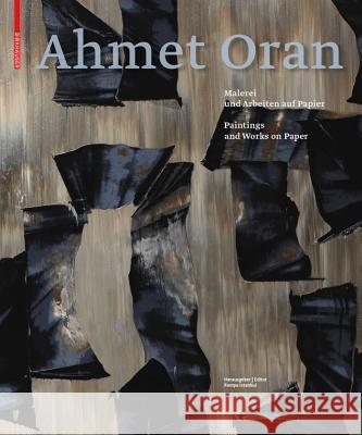 Ahmet Oran : Malerei und Arbeiten auf Papier / Paintings and Works on Paper  9783035603309 Birkhäuser