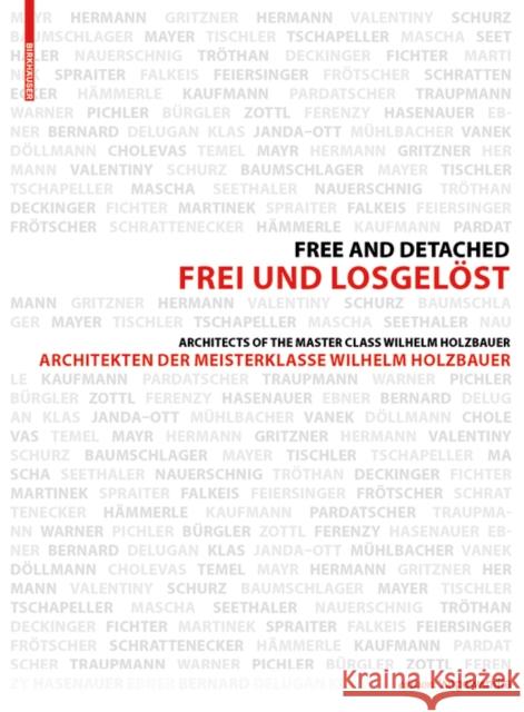 Frei und Losgelöst / Free and Detached : Architekten der Meisterklasse / Architects of the Master Class Wilhelm Holzbauer Markus Kristan Dimitris Manikas 9783035603521 Birkhauser