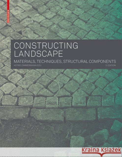 Constructing Landscape : Materials, Techniques, Structural Components Astrid Zimmermann 9783035604658 Birkhauser