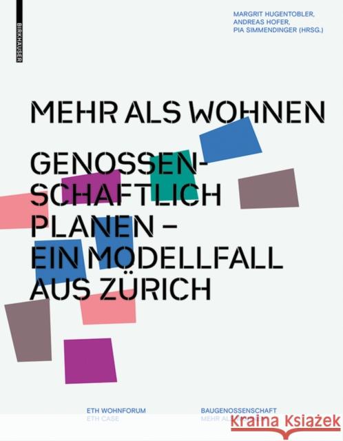 Mehr als Wohnen : Genossenschaftlich planen - Ein Modellfall aus Zürich. ETH Wohnforum, ETH Case  9783035604696 Birkhäuser