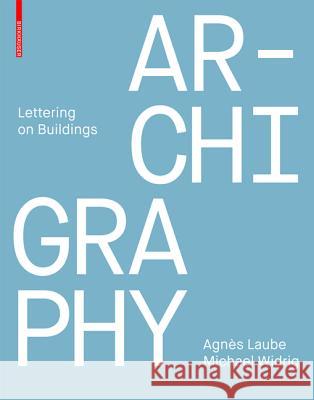 Archigraphy : Lettering on Buildings Agnes Laube Michael Widrig 9783035605686 Birkhauser