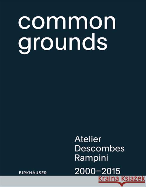 Common Grounds : Atelier Descombes Rampini 2000-2015  9783035606133 Birkhäuser