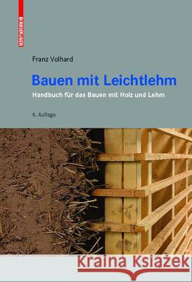 Bauen mit Leichtlehm : Handbuch für das Bauen mit Holz und Lehm Franz Volhard 9783035606195