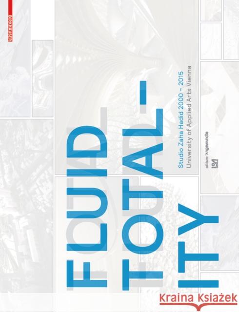 Fluid Totality : Studio Zaha Hadid 2000-2015 University of Applied Arts Vienna Ioa Institute of Architecture            Zaha Hadid Patrik Schumacher 9783035606256